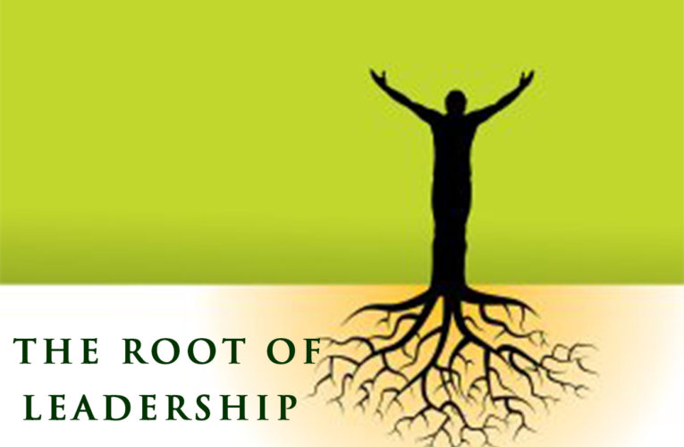 THE “ ROOT ” OF THE LEADERSHIP!