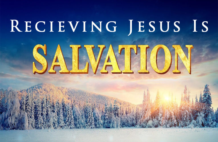 RECEIVING JESUS IS SALVATION!